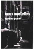 Eaux Mortelles de Nicolas Grumel Eaux Mortelles de Nicolas Grumel